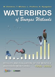 Waterbirds of Bourgas wetlands : results and evaluation of the monthly waterbird monitoring, 1996-2002 / Milko Dimitrov [and others] ; drawings, Assen Ignatov ; cover design, Ivan Yanchev ; editor of English translation, Vladimir Pomakov.