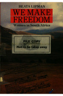 We make freedom : women in South Africa / Beata Lipman, [reporter]