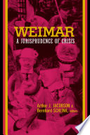 Weimar : a jurisprudence of crisis / Arthur J. Jacobson and Bernhard Schlink, editors ; translated by Belinda Cooper with Peter C. Caldwell [and others].