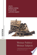 Weimar publics/Weimar subjects : rethinking the political culture of Germany in the 1920s / edited by Kathleen Canning, Kerstin Barndt & Kristin McGuire.