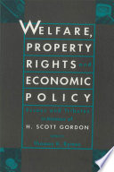 Welfare, property rights and economic policy : essays and tributes in honour of H. Scott Gordon /