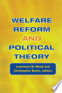 Welfare reform and political theory / Lawrence M. Mead and Christopher Beem, editors.