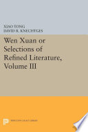 Wen xuan, or selections of refined literature. Xiao Tong (501-531) ; translated, with annotations by David R. Knechtges.