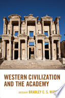Western civilization and the academy / edited Bradley C.S. Watson.