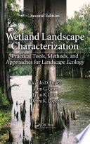 Wetland landscape characterization practical tools, methods, and approaches for landscape ecology / Lopez, Ricardo D. ... [et al.].
