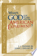 What's God got to do with the American experiment? /