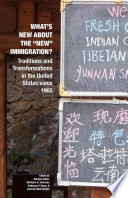 What's new about the "new" immigration? : traditions and transformations in the United States since 1965 / edited by Marilyn Halter [and three others].