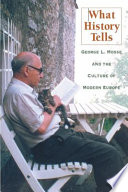 What history tells : George L. Mosse and the culture of modern Europe / edited by Stanley G. Payne, David J. Sorkin, John S. Tortorice.