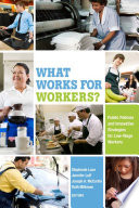 What works for workers? : public policies and innovative strategies for low-wage workers / Stephanie Luce, Jennifer Luff, Joseph A. McCartin, Ruth Milkman, editors.