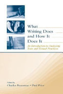 What writing does and how it does it : an introduction to analyzing texts and textual practices /