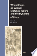 When rituals go wrong : mistakes, failure and the dynamics of ritual /