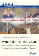 When the future came : the collapse of the USSR and the emergence of national memory in post-Soviet history textbooks /