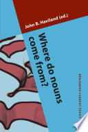 Where do nouns come from? / edited by John B. Haviland, University of California, San Diego.