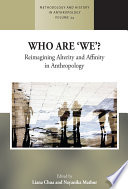 Who are we? : reimagining alterity and affinity in anthropology / edited by Liana Chua and Nayanika Mathur.