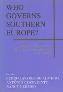 Who governs Southern Europe? : regime change and ministerial recruitment, 1850-2000 / editors, Pedro Tavares de Almeida, António Costa Pinto, Nancy Bermeo.