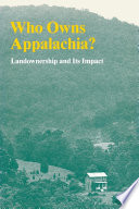 Who owns Appalachia? : landownership and its impact / The Appalachian Land Ownership Task Force ; with an introduction by Charles C. Geisler.
