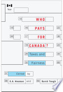 Who pays for Canada? : taxes and fairness / edited by E.A. Heaman and David Tough.