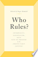Who rules? : sovereignty, nationalism, and the fate of freedom in the 21st century /