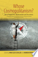 Whose cosmopolitanism? : critical perspectives, relationalities and discontents / edited by Nina Glick Schiller and Andrew Irving ; contributors, Felicia Chan [and fifteen others].