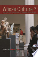 Whose culture? : the promise of museums and the debate over antiquities /