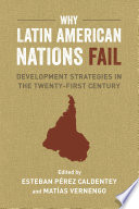 Why Latin American nations fail : development strategies in the twenty-first century /