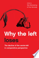 Why the left loses : the decline of the centre-left in comparative perspective /