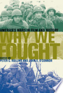 Why we fought : America's wars in film and history / edited by Peter C. Rollins and John E. O'Connor.