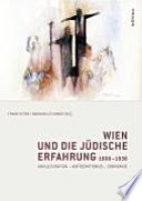 Wien und die jüdische Erfahrung, 1900-1938 : Akkulturation, Antisemitismus, Zionismus / Frank Stern, Barbara Eichinger (Hg.).