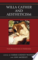 Willa Cather and aestheticism : from Romanticism to Modernism / edited by Sarah Cheney Watson and Ann Moseley.