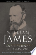 William James and a science of religions : reexperiencing The varieties of religious experience /