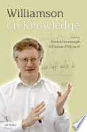 Williamson on knowledge / edited by Patrick Greenough and Duncan Pritchard ; with replies by Timothy Williamson.