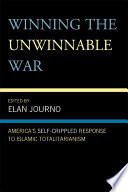 Winning the unwinnable war : America's self-crippled response to Islamic totalitarianism /