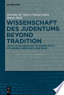 Wissenschaft des Judentums Beyond Tradition : Jewish scholarship on the Sacred Texts of Judaism, Christianity, and Islam /