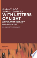 With letters of light = [Be-otiyot shel or] : studies in the Dead Sea scrolls, early Jewish apocalypticism, magic and mysticism in honor of Rachel Elior /