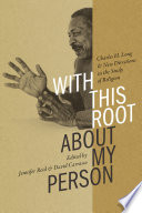 With this root about my person : Charles H. Long and new directions in the study of religion /