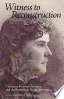 Witness to Reconstruction Constance Fenimore Woolson and the Postbellum South, 1873-1894 / edited by Kathleen Diffley.