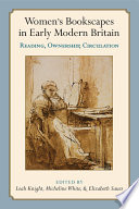 Women's bookscapes in early modern Britain : reading, ownership, circulation /