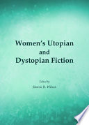 Women's utopian and dystopian fiction / edited by Sharon R. Wilson.