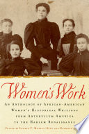 Women's work : an anthology of African-American women's historical writings from antebellum America to the Harlem Renaissance / edited by Laurie F. Maffly-Kipp and Kathryn Lofton.