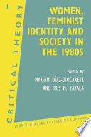 Women, feminist identity and society in the 1980's selected papers / edited by Myriam Diaz-Diocaretz and Iris M. Zavala.