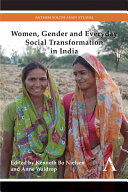 Women, gender and everyday social transformation in India / edited by Kenneth Bo Nielsen and Anne Waldrop.