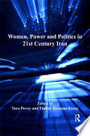Women, power and politics in 21st century Iran / edited by Tara Povey and Elaheh Rostami-Povey.