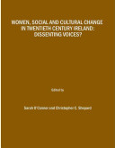Women, social and cultural change in twentieth century Ireland / dissenting voices?.