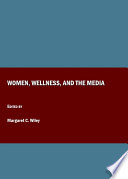 Women, wellness, and the media / edited by Margaret C. Wiley.