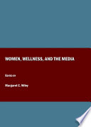 Women, wellness, and the media edited by Margaret C. Wiley.