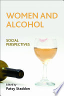 Women and alcohol : social perspectives / edited by Patsy Staddon.