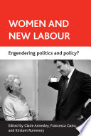 Women and new labour : engendering politics and policy? / edited by Claire Annesley, Francesca Gains and Kirstein Rummery.
