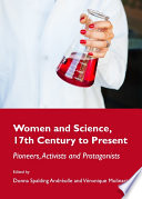 Women and science : 17th century to present : pioneers, activists and protagonists /