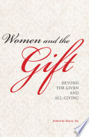 Women and the Gift : Beyond the Given and All-Giving / edited by Morny Joy.
