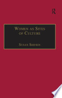 Women as sites of culture : women's roles in cultural formation from the Renaissance to the twentieth century /